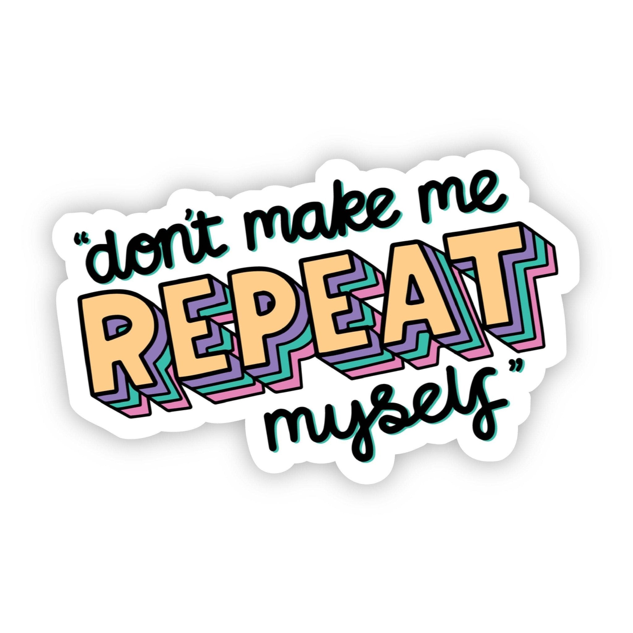 "Don't Make Me Repeat Myself" Mom Sticker - SuperMom Headquarters